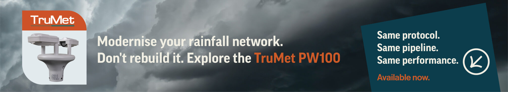 Modernise your rainfall network. Don't rebuild it. Explore the TruMet PW100. Same protocol, same pipeline, same performance. Available now.